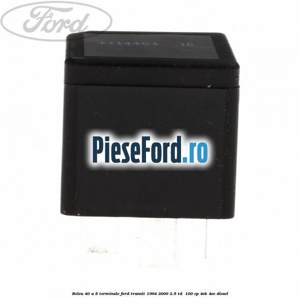 Releu 40 A 5 terminale Ford Transit 1994-2000 2.5 TD 100 cp Releu 40 A 5 terminale Ford Transit 1994-2000 2.5 TD 100 cp 4EB, 4EC diesel