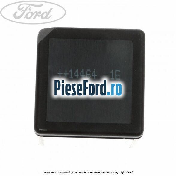 Releu 40 A 5 terminale Ford Transit 2000-2006 2.4 TDE 125 cp Releu 40 A 5 terminale Ford Transit 2000-2006 2.4 TDE 125 cp DOFA diesel