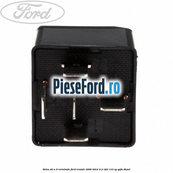 Releu 40 A 5 terminale Ford Transit 2006-2014 2.2 TDCi 110 cp Releu 40 A 5 terminale Ford Transit 2006-2014 2.2 TDCi 110 cp QVFA diesel