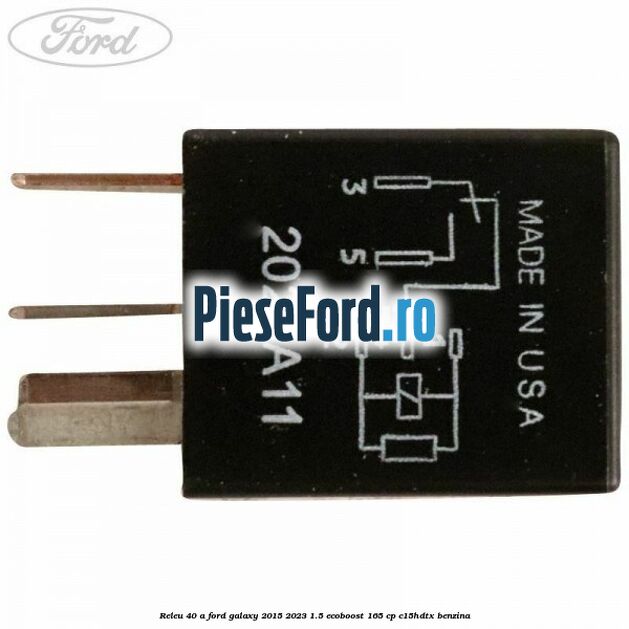 Releu 40 A Ford Galaxy 2015-2023 1.5 EcoBoost 165 cp C15HDTX benzina