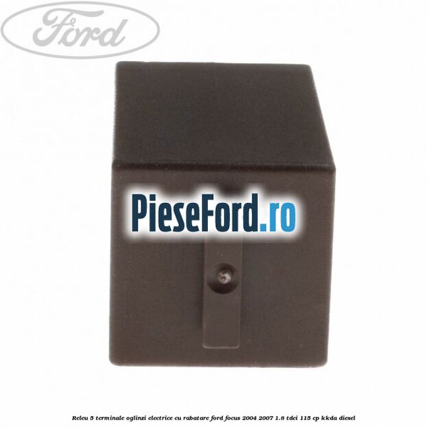 Releu 5 terminale oglinzi electrice cu rabatare Ford Focus 2004-2007 1.8 TDCi 115 cp Releu 5 terminale oglinzi electrice cu rabatare Ford Focus 2004-2007 1.8 TDCi 115 cp KKDA diesel
