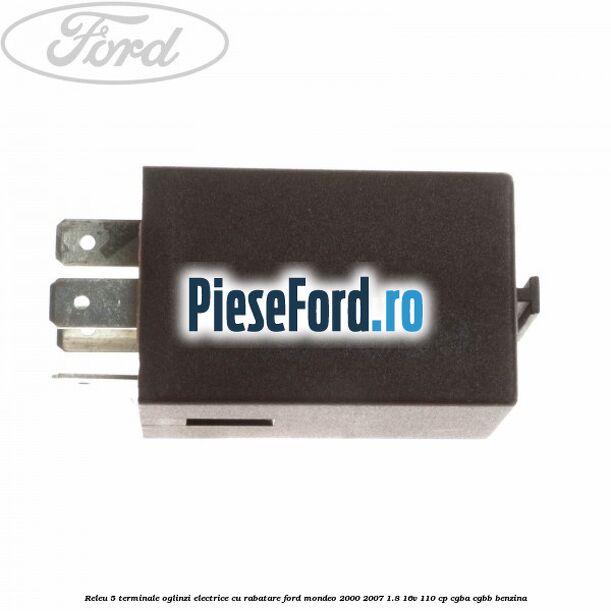 Releu 5 terminale oglinzi electrice cu rabatare Ford Mondeo 2000-2007 1.8 16V 110 cp Releu 5 terminale oglinzi electrice cu rabatare Ford Mondeo 2000-2007 1.8 16V 110 cp CGBA, CGBB benzina