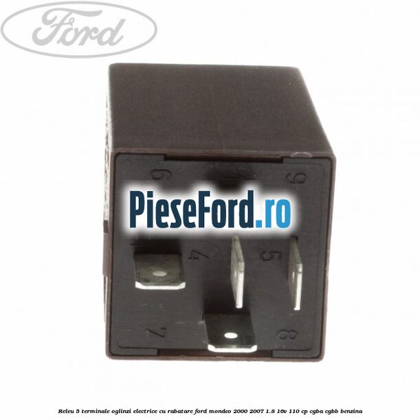 Releu 5 terminale oglinzi electrice cu rabatare Ford Mondeo 2000-2007 1.8 16V 110 cp Releu 5 terminale oglinzi electrice cu rabatare Ford Mondeo 2000-2007 1.8 16V 110 cp CGBA, CGBB benzina