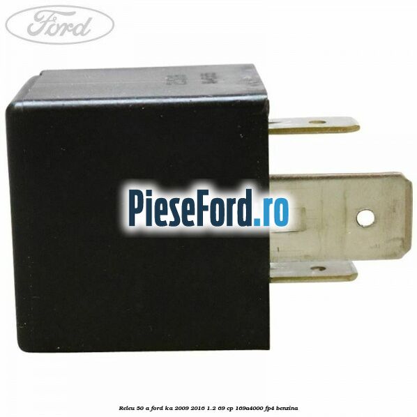 Releu 50 A Ford Ka 2009-2016 1.2 69 cp 169A4000, FP4 benzina