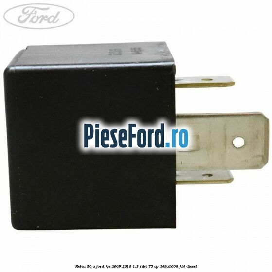 Releu 50 A Ford Ka 2009-2016 1.3 TDCi 75 cp Releu 50 A Ford Ka 2009-2016 1.3 TDCi 75 cp 169A1000, FD4 diesel