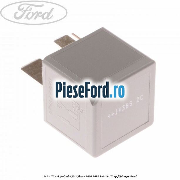 Releu 70 A 4 pini mini Ford Fiesta 2008-2012 1.4 TDCi 70 cp F6JD, KVJA diesel