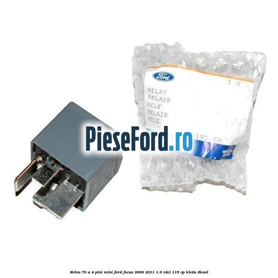 Releu 70 A 4 pini mini Ford Focus 2008-2011 1.8 TDCi 115 cp Releu 70 A 4 pini mini Ford Focus 2008-2011 1.8 TDCi 115 cp KKDA diesel