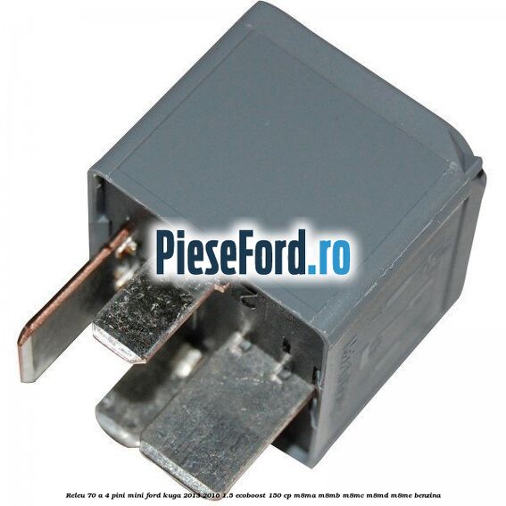 Releu 70 A 4 pini mini Ford Kuga 2013-2016 1.5 EcoBoost 150 cp M8MA, M8MB, M8MC, M8MD, M8ME benzina