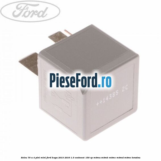 Releu 70 A 4 pini mini Ford Kuga 2013-2016 1.5 EcoBoost 150 cp M8MA, M8MB, M8MC, M8MD, M8ME benzina