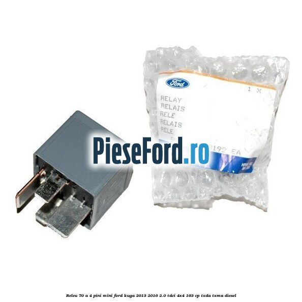 Releu 70 A 4 pini mini Ford Kuga 2013-2016 2.0 TDCi 4x4 163 cp Releu 70 A 4 pini mini Ford Kuga 2013-2016 2.0 TDCi 4x4 163 cp TXDA, TXMA diesel