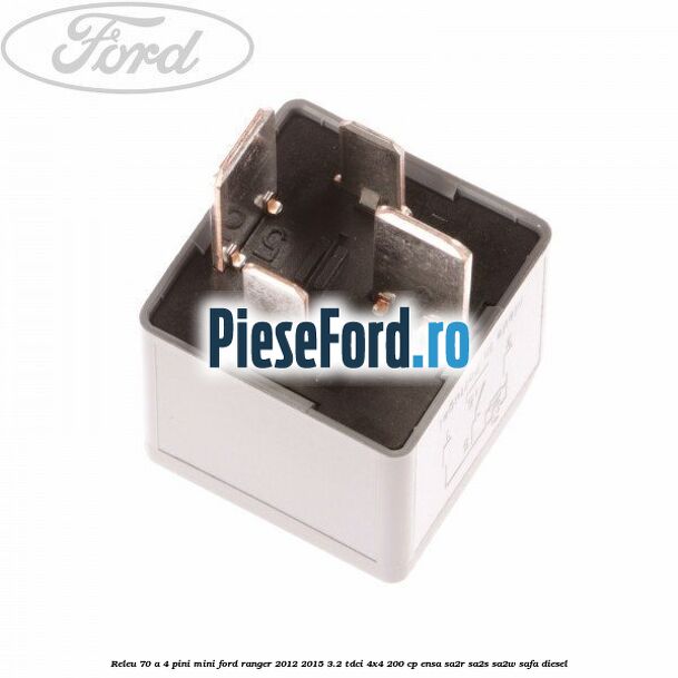 Releu 70 A 4 pini mini Ford Ranger 2012-2015 3.2 TDCi 4x4 200 cp ENSA, SA2R, SA2S, SA2W, SAFA diesel