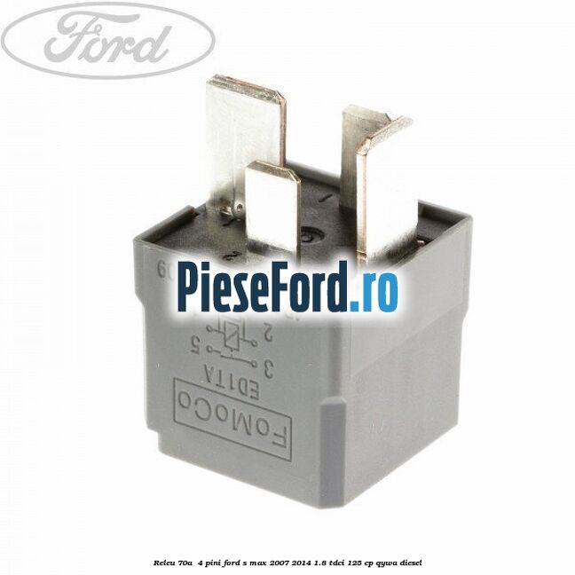 Releu 70A 4 pini Ford S-Max 2007-2014 1.8 TDCi 125 cp Releu 70A 4 pini Ford S-Max 2007-2014 1.8 TDCi 125 cp QYWA diesel