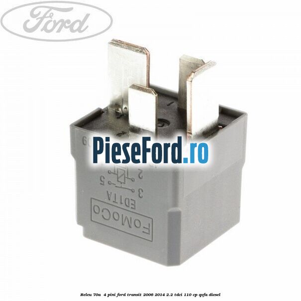 Releu 70A 4 pini Ford Transit 2006-2014 2.2 TDCi 110 cp Releu 70A 4 pini Ford Transit 2006-2014 2.2 TDCi 110 cp QVFA diesel