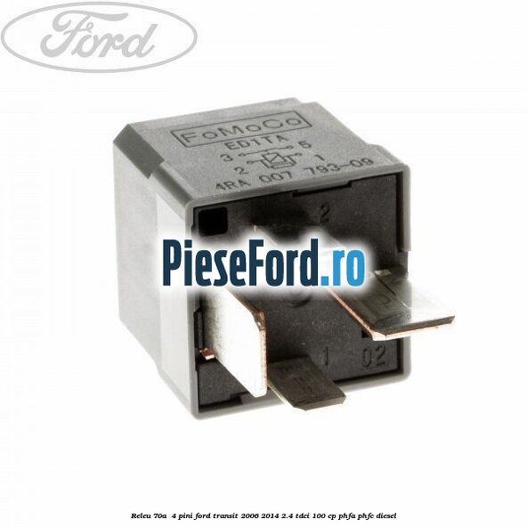 Releu 70A  4 pini Ford Transit 2006-2014 2.4 TDCi 100 cp PHFA, PHFC diesel