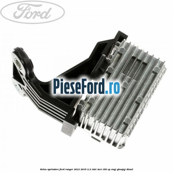Releu aprindere Ford Ranger 2012-2015 2.2 TDCi 4x4 150 cp ENQJ, GBVAJQJ diesel