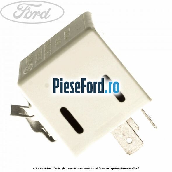 Releu averitizare lumini Ford Transit 2006-2014 2.2 TDCi RWD 100 cp DRRA, DRRB, DRRC diesel
