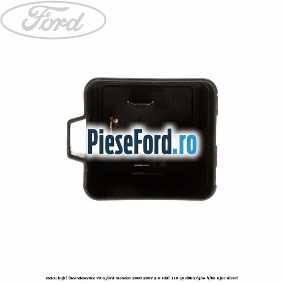 Releu bujii incandescente 70 A Ford Mondeo 2000-2007 2.0 TDDI 115 cp Releu bujii incandescente 70 A Ford Mondeo 2000-2007 2.0 TDDI 115 cp D6BA, HJBA, HJBB, HJBC diesel