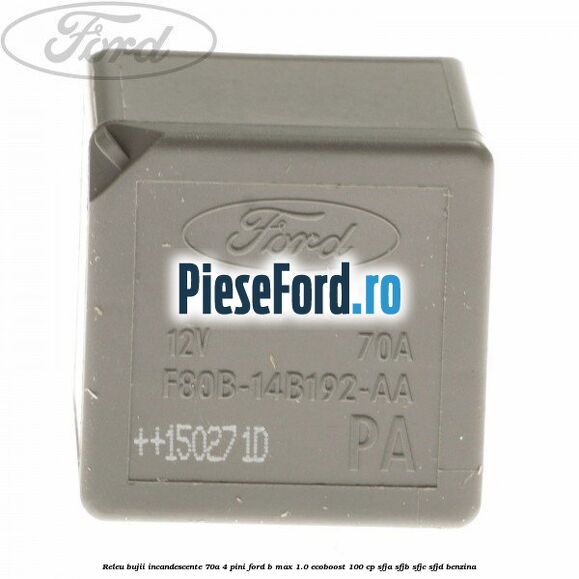 Releu bujii incandescente 70A 4 pini Ford B-Max 1.0 EcoBoost 100 cp Releu bujii incandescente 70A 4 pini Ford B-Max 1.0 EcoBoost 100 cp SFJA, SFJB, SFJC, SFJD benzina