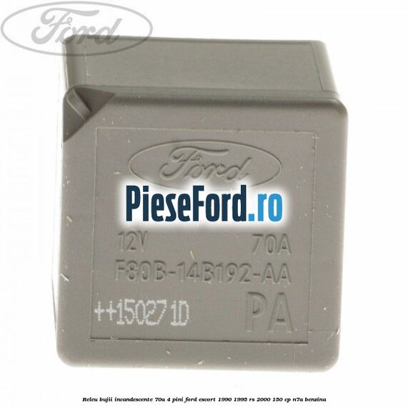 Releu bujii incandescente 70A 4 pini Ford Escort 1990-1995 RS 2000 150 cp