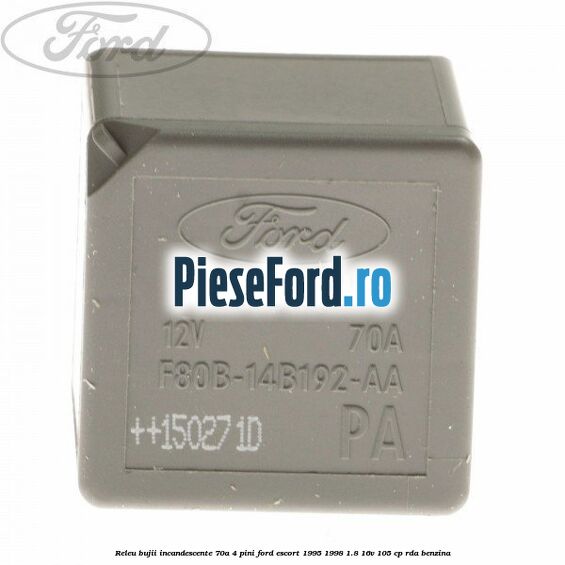 Releu bujii incandescente 70A 4 pini Ford Escort 1995-1998 1.8 16V 105 cp