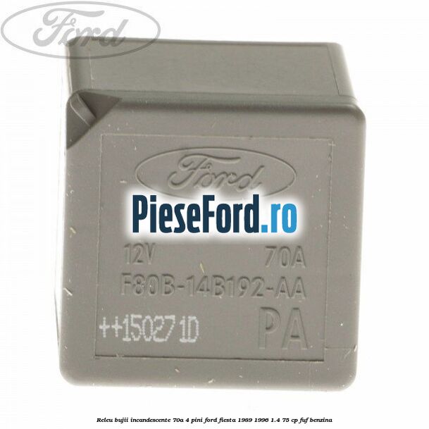 Releu bujii incandescente 70A 4 pini Ford Fiesta 1989-1996 1.4 75 cp Releu bujii incandescente 70A 4 pini Ford Fiesta 1989-1996 1.4 75 cp FUF benzina