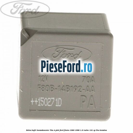 Releu bujii incandescente 70A 4 pini Ford Fiesta 1989-1996 1.6 Turbo 131 cp LHA benzina