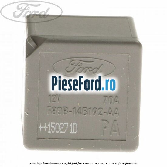 Releu bujii incandescente 70A 4 pini Ford Fiesta 2002-2005 1.25 16V 70 cp M7JA, M7JB benzina
