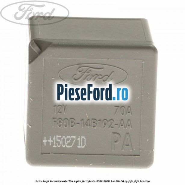 Releu bujii incandescente 70A 4 pini Ford Fiesta 2002-2005 1.4 16V 80 cp