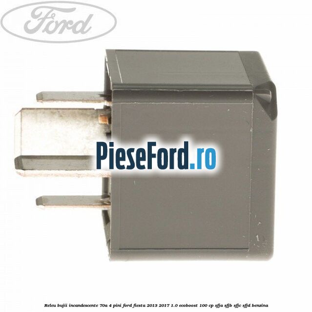 Releu bujii incandescente 70A 4 pini Ford Fiesta 2013-2017 1.0 EcoBoost 100 cp SFJA, SFJB, SFJC, SFJD benzina