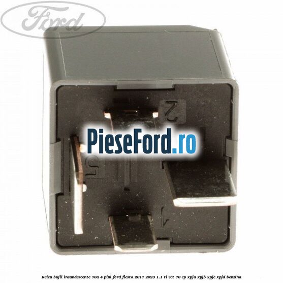 Releu bujii incandescente 70A 4 pini Ford Fiesta 2017-2023 1.1 Ti-VCT 70 cp XPJA, XPJB, XPJC, XPJD benzina