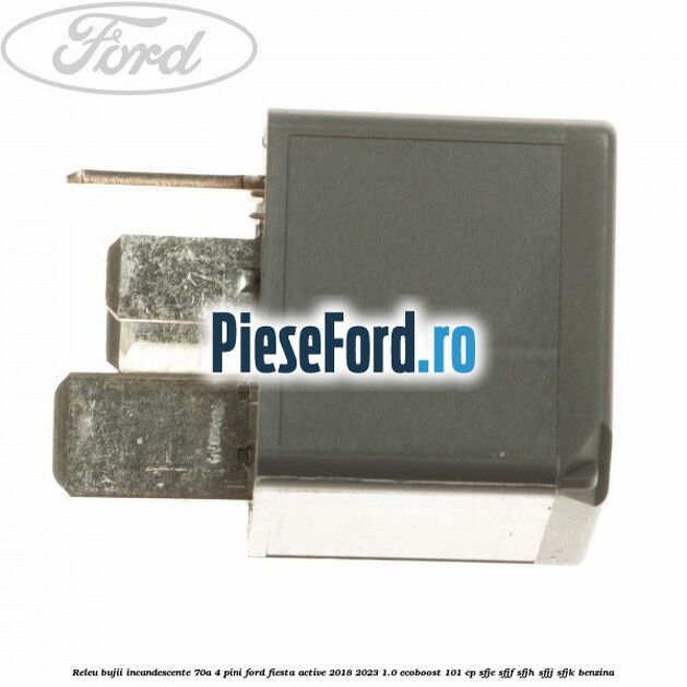 Releu bujii incandescente 70A 4 pini Ford Fiesta Active 2018-2023 1.0 EcoBoost 101 cp SFJE, SFJF, SFJH, SFJJ, SFJK benzina