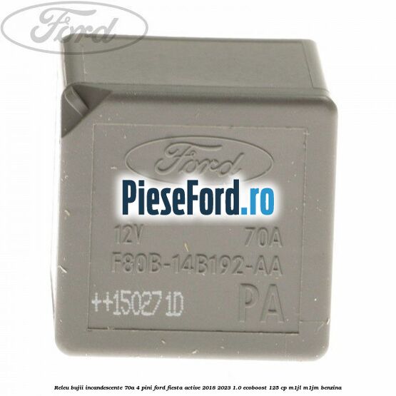 Releu bujii incandescente 70A 4 pini Ford Fiesta Active 2018-2023 1.0 EcoBoost 125 cp Releu bujii incandescente 70A 4 pini Ford Fiesta Active 2018-2023 1.0 EcoBoost 125 cp M1JL, M1JM benzina