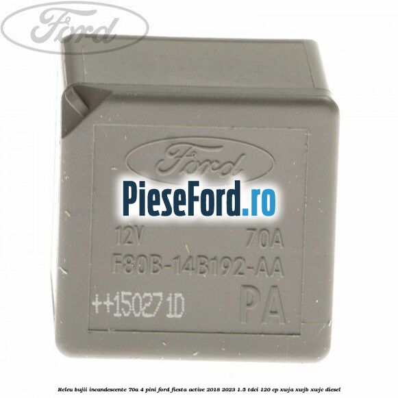 Releu bujii incandescente 70A 4 pini Ford Fiesta Active 2018-2023 1.5 TDCi 120 cp