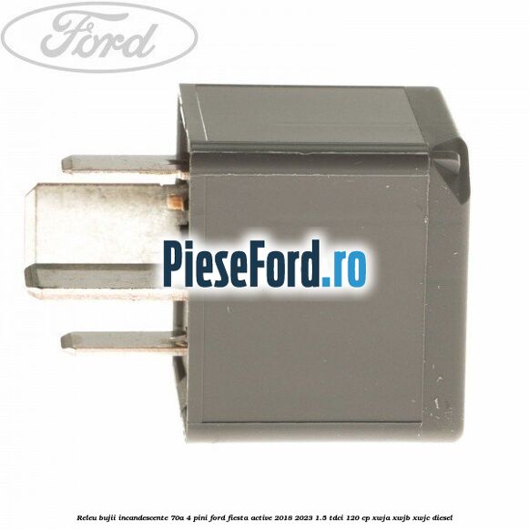 Releu bujii incandescente 70A 4 pini Ford Fiesta Active 2018-2023 1.5 TDCi 120 cp XWJA, XWJB, XWJC diesel