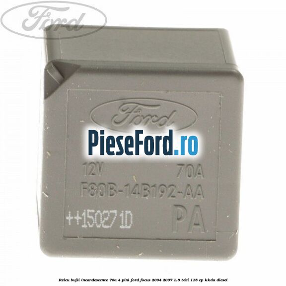 Releu bujii incandescente 70A 4 pini Ford Focus 2004-2007 1.8 TDCi 115 cp