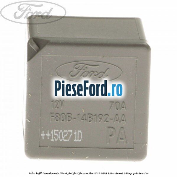 Releu bujii incandescente 70A 4 pini Ford Focus Active 2019-2023 1.5 EcoBoost 150 cp