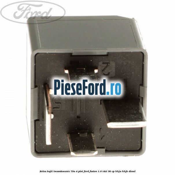 Releu bujii incandescente 70A 4 pini Ford Fusion 1.6 TDCi 90 cp HHJA, HHJB diesel