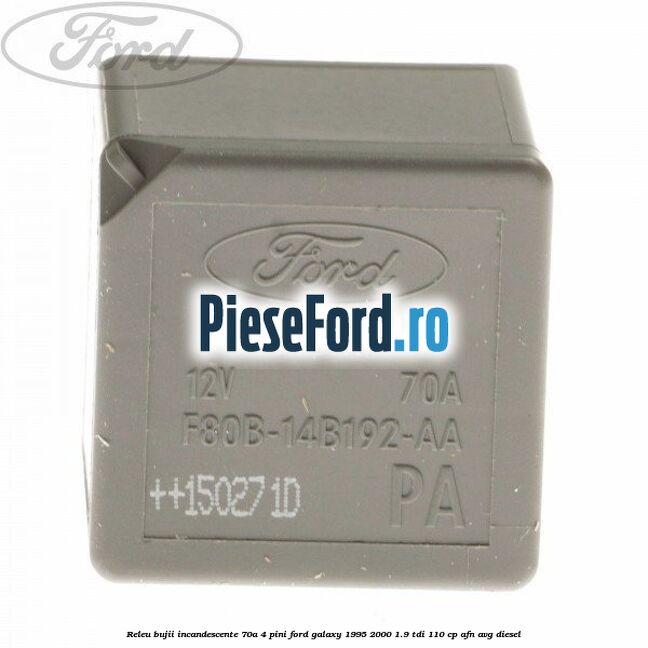 Releu bujii incandescente 70A 4 pini Ford Galaxy 1995-2000 1.9 TDI 110 cp