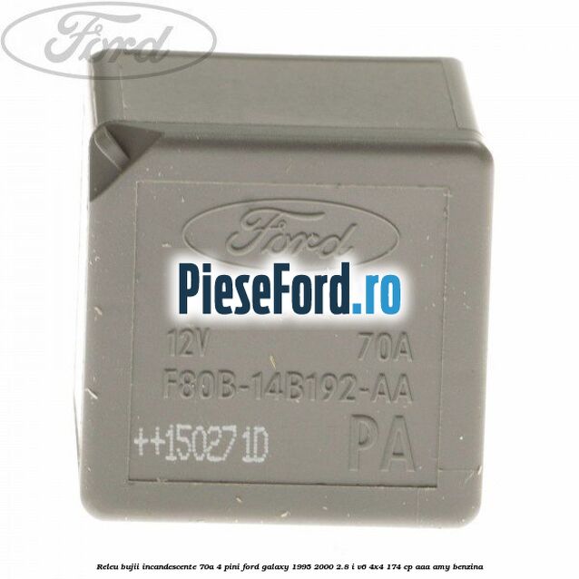 Releu bujii incandescente 70A 4 pini Ford Galaxy 1995-2000 2.8 i V6 4x4 174 cp