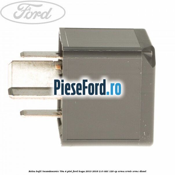 Releu bujii incandescente 70A 4 pini Ford Kuga 2013-2016 2.0 TDCi 120 cp XRMA, XRMB, XRMC diesel