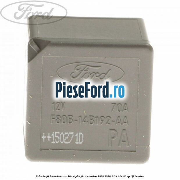 Releu bujii incandescente 70A 4 pini Ford Mondeo 1993-1996 1.6 i 16V 90 cp