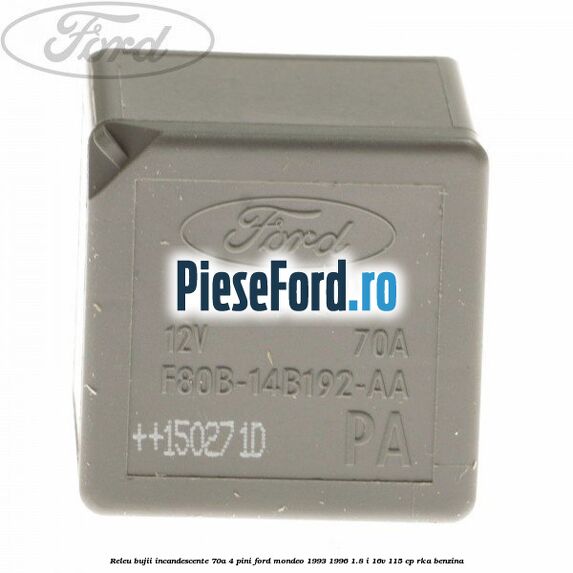 Releu bujii incandescente 70A 4 pini Ford Mondeo 1993-1996 1.8 i 16V 115 cp