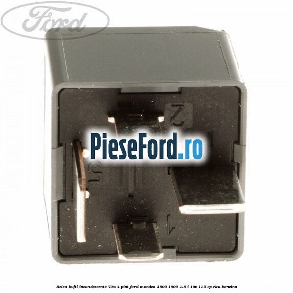 Releu bujii incandescente 70A 4 pini Ford Mondeo 1993-1996 1.8 i 16V 115 cp RKA benzina