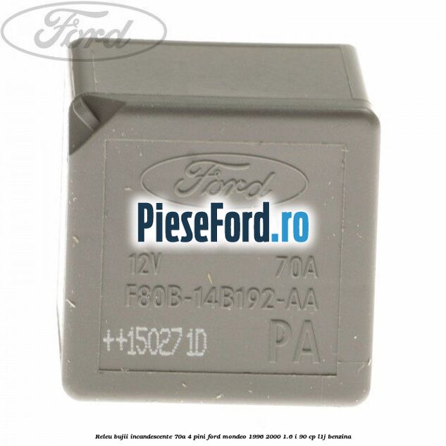 Releu bujii incandescente 70A 4 pini Ford Mondeo 1996-2000 1.6 i 90 cp