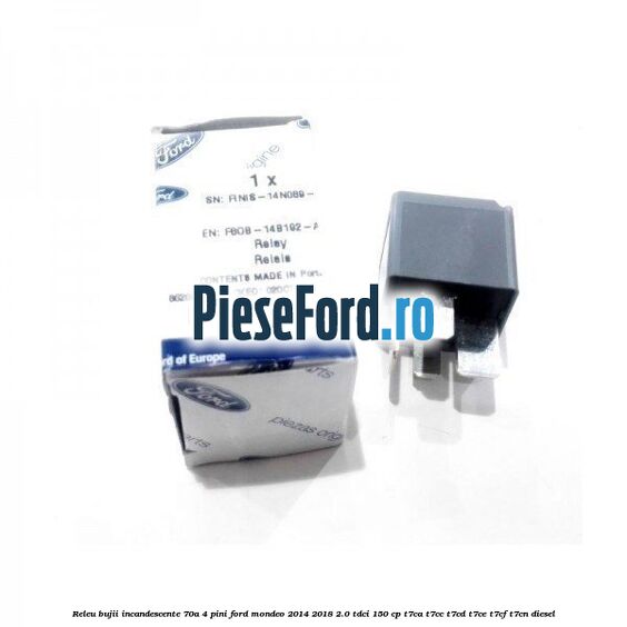 Releu bujii incandescente 70A 4 pini Ford Mondeo 2014-2018 2.0 TDCi 150 cp Releu bujii incandescente 70A 4 pini Ford Mondeo 2014-2018 2.0 TDCi 150 cp T7CA, T7CC, T7CD, T7CE, T7CF, T7CN diesel
