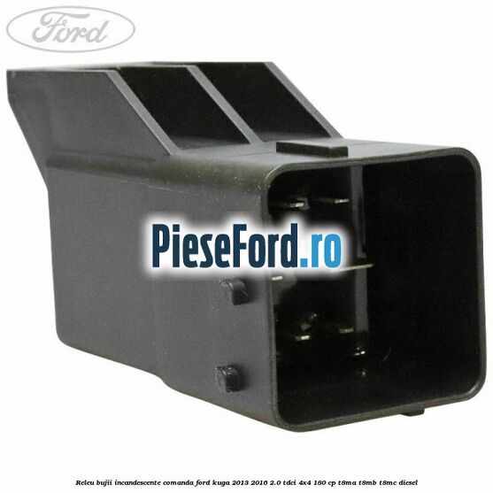 Releu bujii incandescente comanda Ford Kuga 2013-2016 2.0 TDCi 4x4 180 cp Releu bujii incandescente comanda Ford Kuga 2013-2016 2.0 TDCi 4x4 180 cp T8MA, T8MB, T8MC diesel