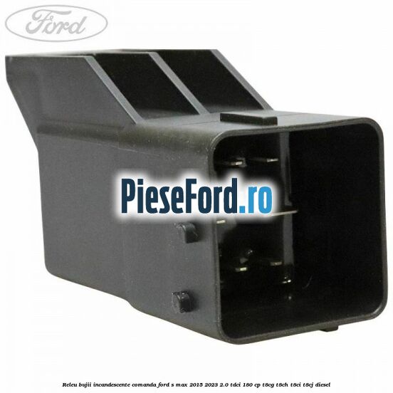 Releu bujii incandescente comanda Ford S-Max 2015-2023 2.0 TDCi 180 cp T8CG, T8CH, T8CI, T8CJ diesel