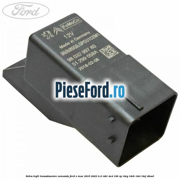 Releu bujii incandescente comanda Ford S-Max 2015-2023 2.0 TDCi 4x4 180 cp T8CG, T8CH, T8CI, T8CJ diesel