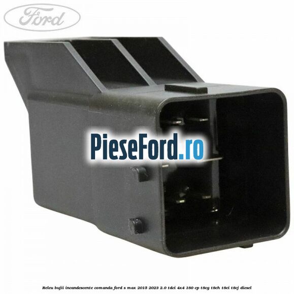 Releu bujii incandescente comanda Ford S-Max 2015-2023 2.0 TDCi 4x4 180 cp T8CG, T8CH, T8CI, T8CJ diesel