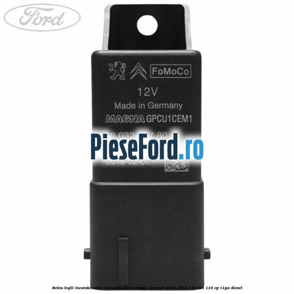 Releu bujii incandescente comanda Ford Transit Connect 2013-2018 1.6 TDCi 115 cp T1GA diesel
